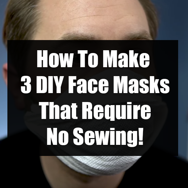 How To Make 3 DIY Face Masks That Require No Sewing!