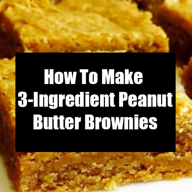 How To Make 3-Ingredient Peanut Butter Brownies