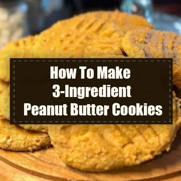 How To Make 3-Ingredient Peanut Butter Cookies