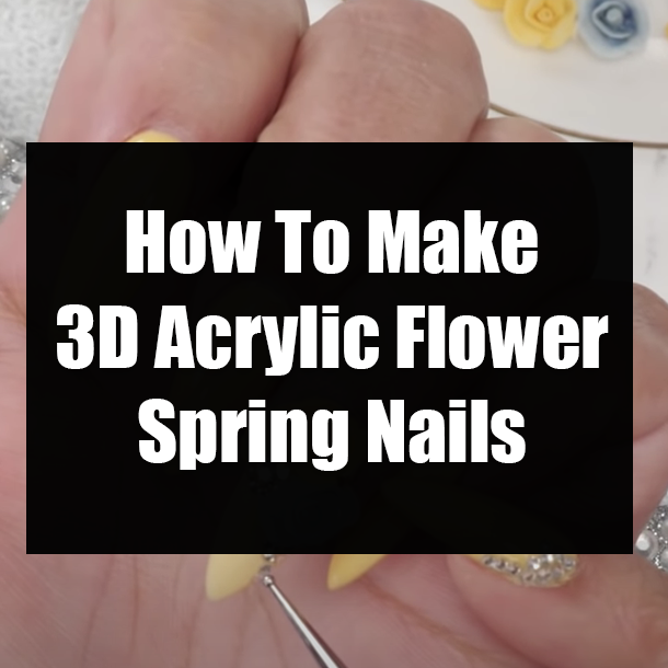 How To Make 3D Acrylic Flower Spring Nails