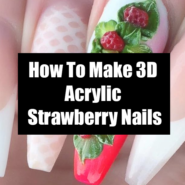 How To Make 3D Acrylic Strawberry Nails