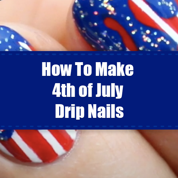 How To Make 4th of July Drip Nails