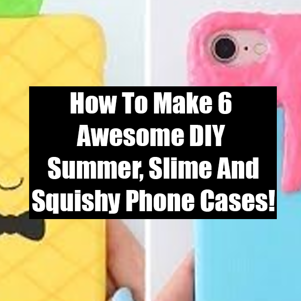 How To Make 6 Awesome DIY Summer, Slime And Squishy Phone Cases!