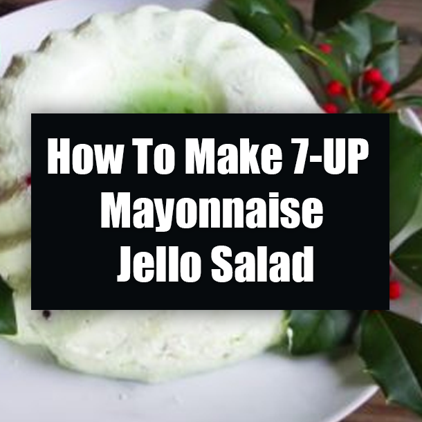 How To Make 7-UP Mayonnaise Jello Salad