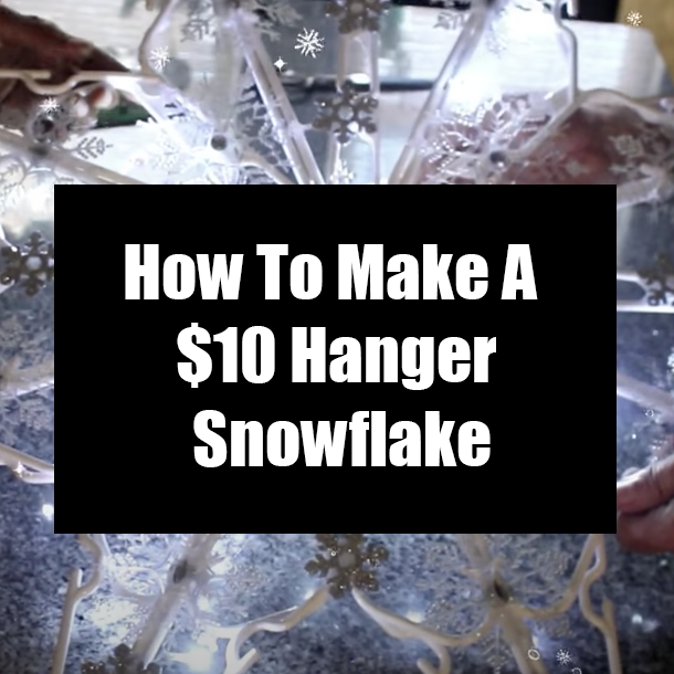 How To Make A $10 Hanger Snowflake