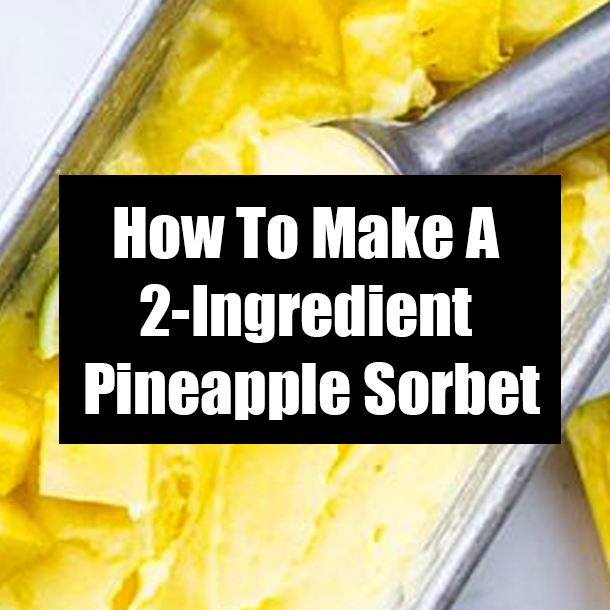 How To Make A 2-Ingredient Pineapple Sorbet