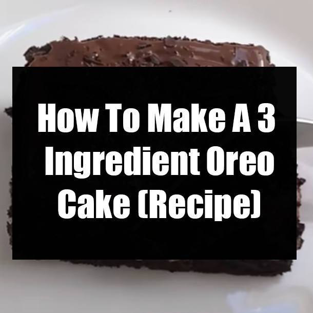 How To Make A 3 Ingredient Oreo Cake (Recipe)