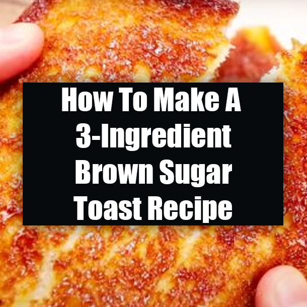 How To Make A 3-Ingredient Brown Sugar Toast Recipe