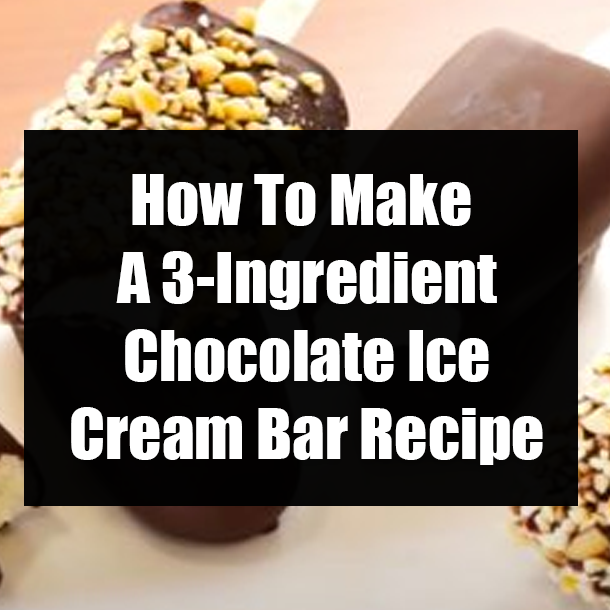 How To Make A 3-Ingredient Chocolate Ice Cream Bar Recipe