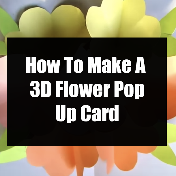 How To Make A 3D Flower Pop Up Card