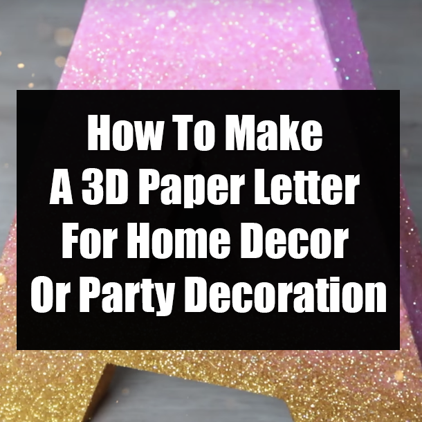 How To Make A 3D Paper Letter For Home Decor Or Party Decoration