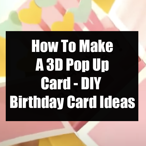 How To Make A 3D Pop Up Card - DIY Birthday Card Ideas