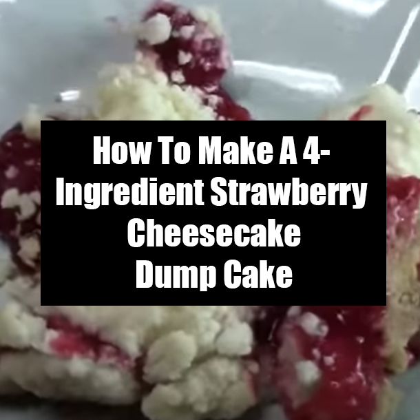 How To Make A 4-Ingredient Strawberry Cheesecake Dump Cake