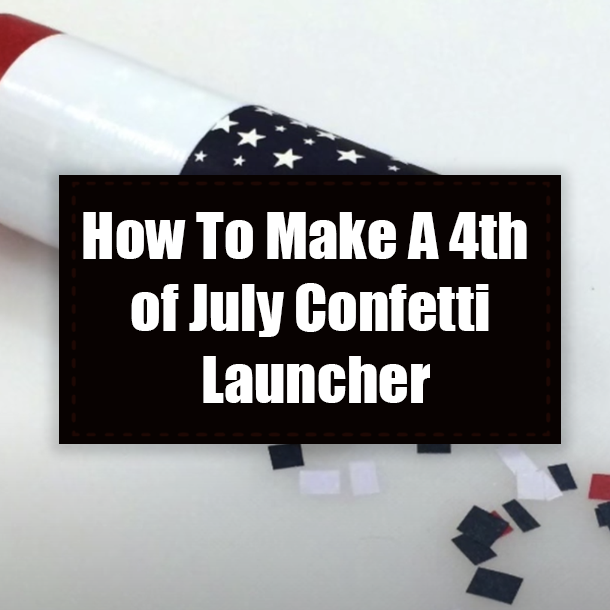 How To Make A 4th of July Confetti Launcher