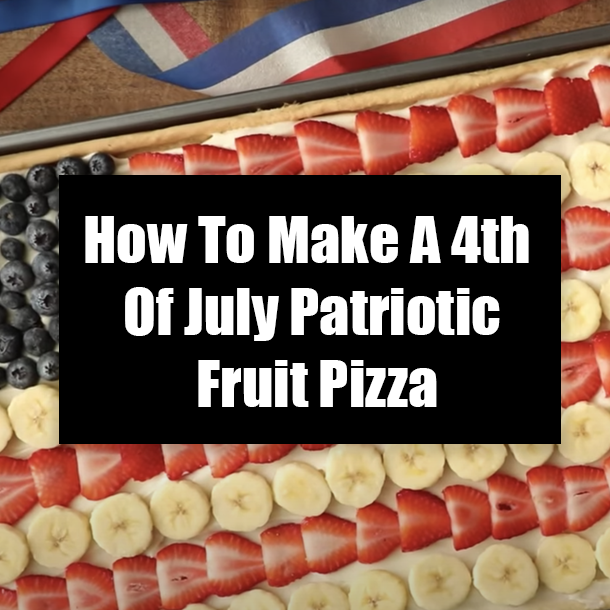 How To Make A 4th Of July Patriotic Fruit Pizza