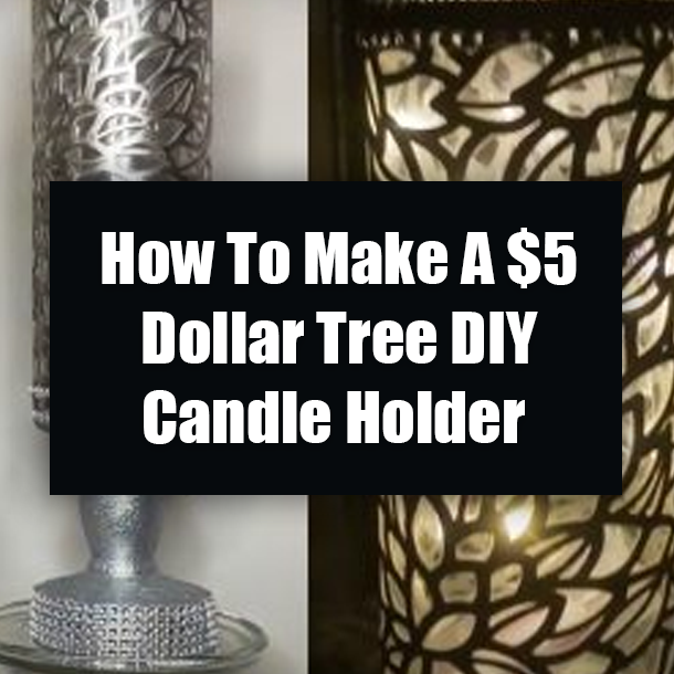 How To Make A $5 Dollar Tree DIY Candle Holder