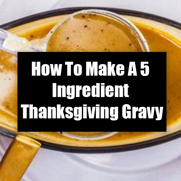 How To Make A 5 Ingredient Thanksgiving Gravy