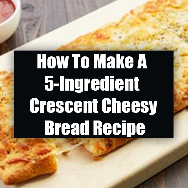 How To Make A 5-Ingredient Crescent Cheesy Bread Recipe