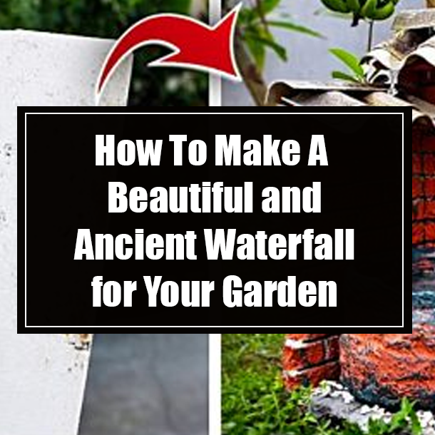 How To Make A Beautiful and Ancient Waterfall for Your Garden