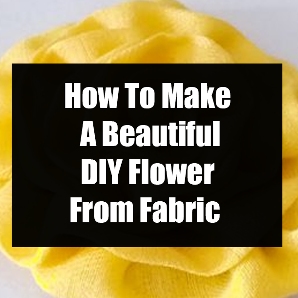How To Make A Beautiful DIY Flower From Fabric