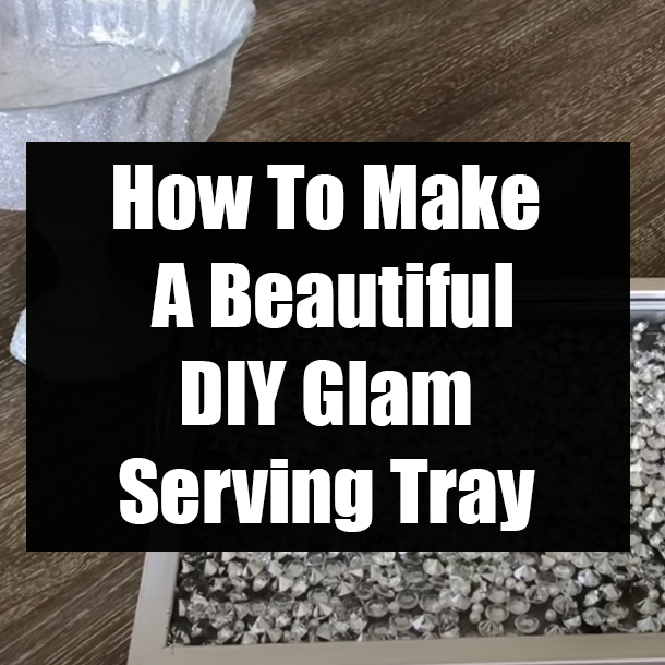 How To Make A Beautiful DIY Glam Serving Tray