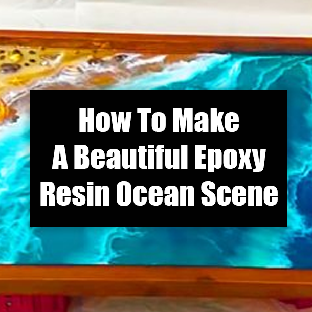 How To Make A Beautiful Epoxy Resin Ocean Scene