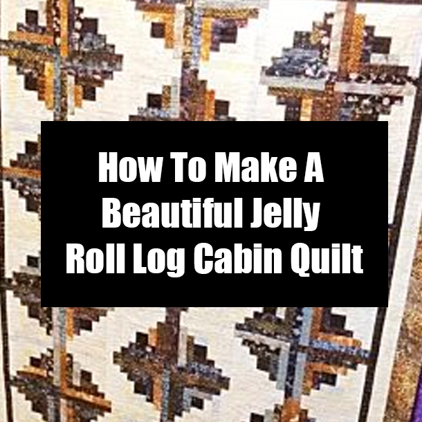 How To Make A Beautiful Jelly Roll Log Cabin Quilt