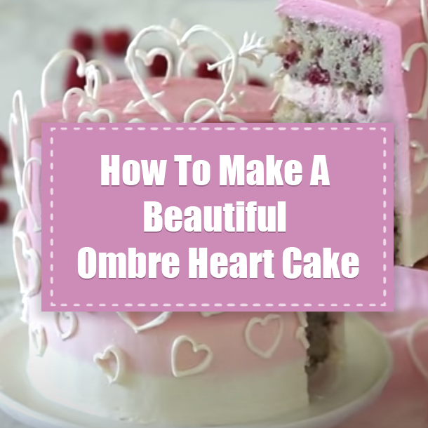 How To Make A Beautiful Ombre Heart Cake