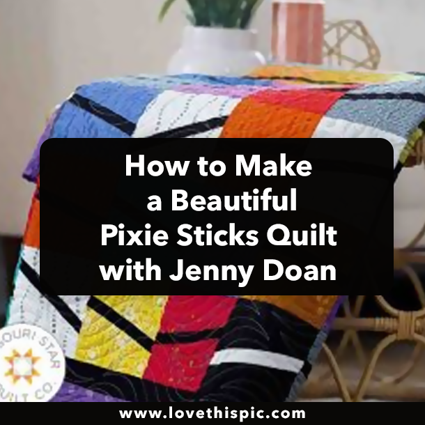 How to Make a Beautiful Pixie Sticks Quilt with Jenny Doan