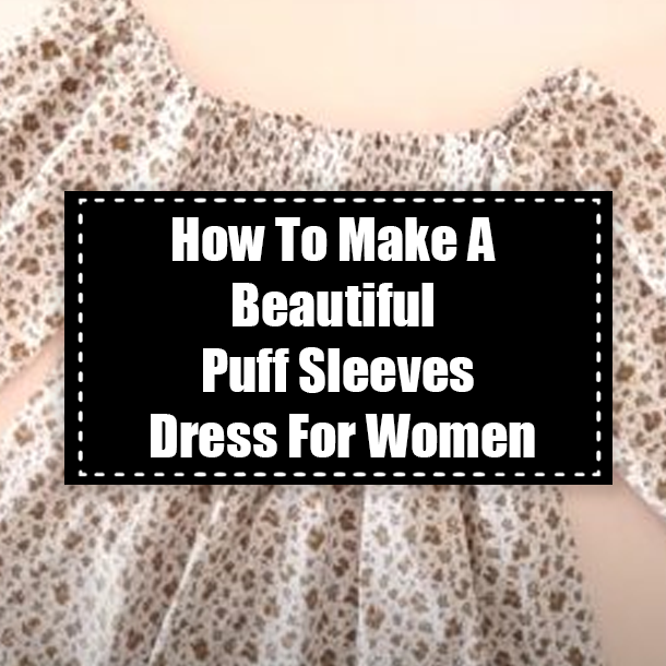 How To Make A Beautiful Puff Sleeves Dress For Women