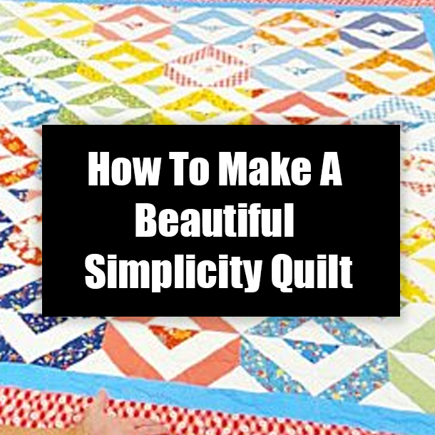 How To Make A Beautiful Simplicity Quilt