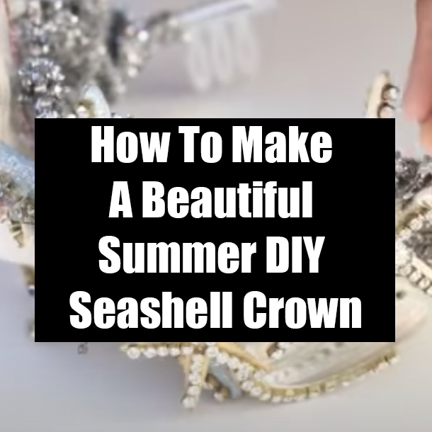 How To Make A Beautiful Summer DIY Seashell Crown
