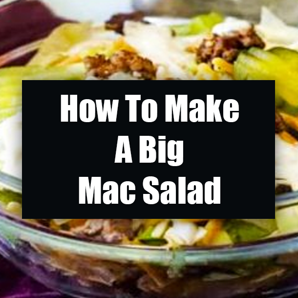 How To Make A Big Mac Salad