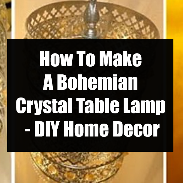 How To Make A Bohemian Crystal Table Lamp - DIY Home Decor