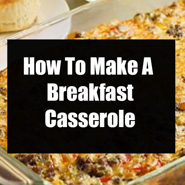 How To Make A Breakfast Casserole