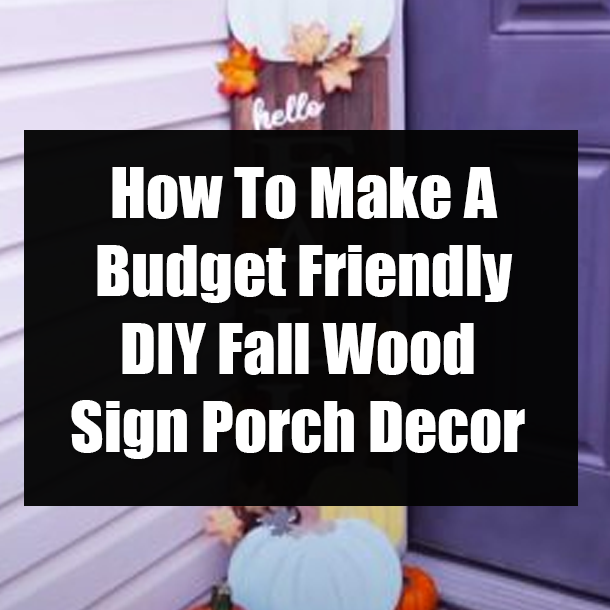 How To Make A Budget Friendly DIY Fall Wood Sign Porch Decor