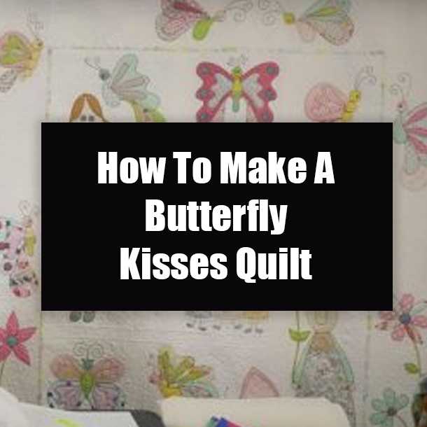 How To Make A Butterfly Kisses Quilt