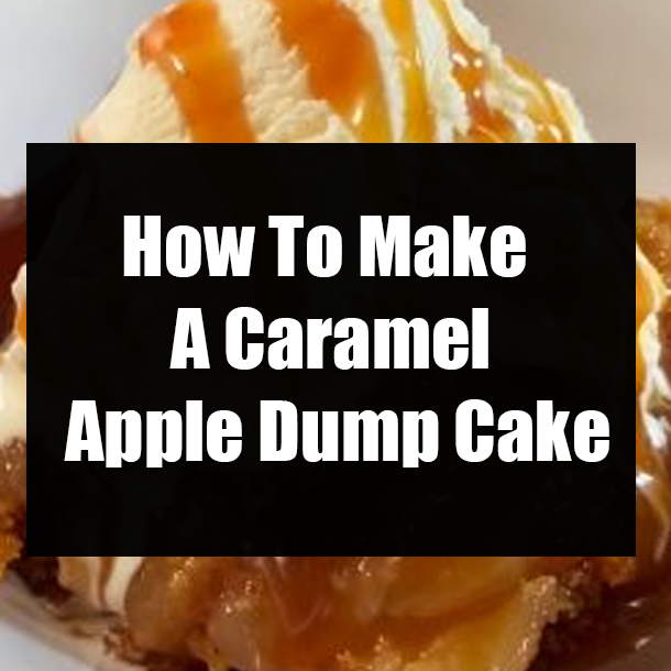 How To Make A Caramel Apple Dump Cake