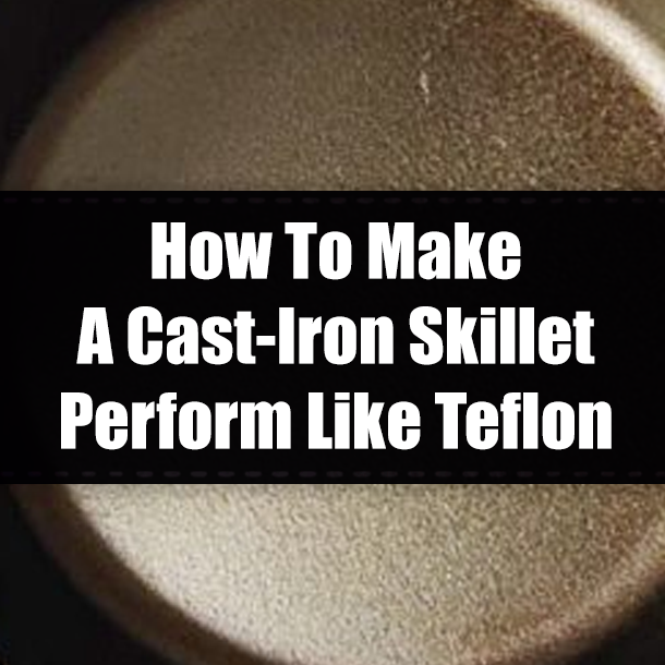 How To Make A Cast-Iron Skillet Perform Like Teflon