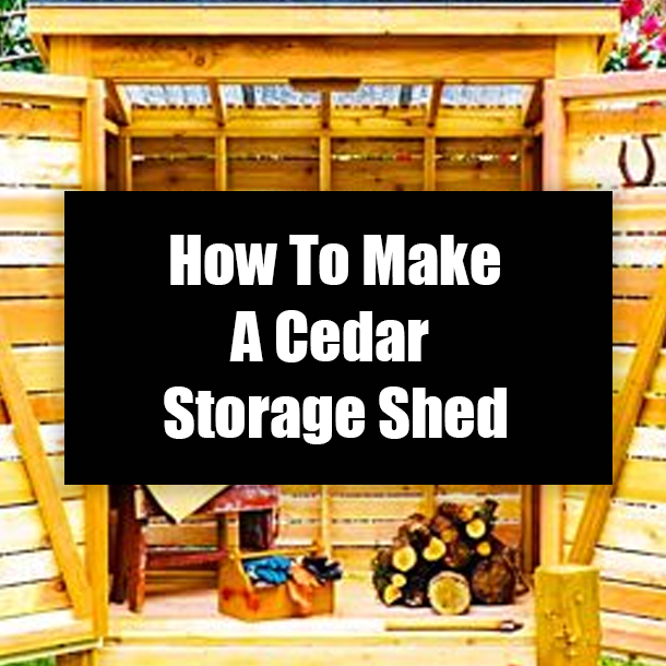 How To Make A Cedar Storage Shed