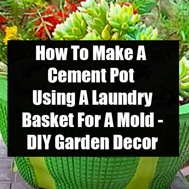 How To Make A Cement Pot Using A Laundry Basket For A Mold - DIY Garden Decor