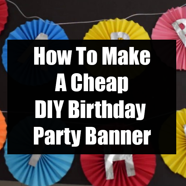 How To Make A Cheap DIY Birthday Party Banner