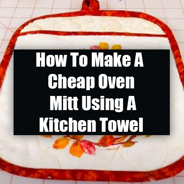 How To Make A Cheap Oven Mitt Using A Kitchen Towel