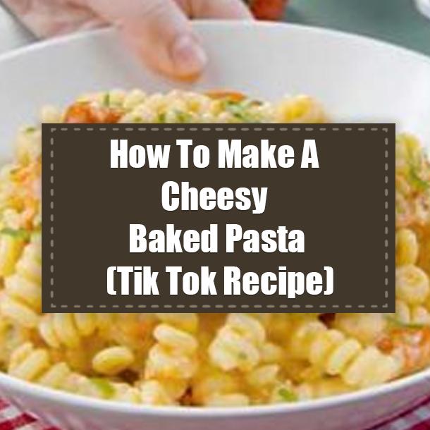 How To Make A Cheesy Baked Pasta (Tik Tok Recipe)