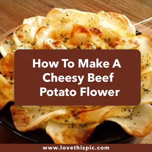 How To Make A Cheesy Beef Potato Flower