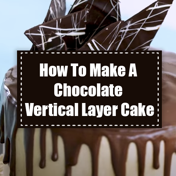 How To Make A Chocolate Vertical Layer Cake