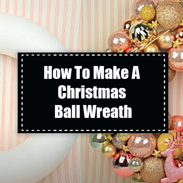 How To Make A Christmas Ball Wreath