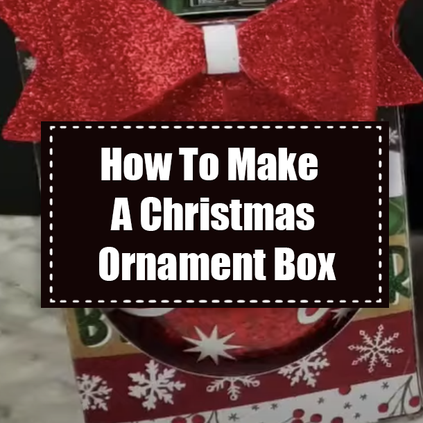 How To Make A Christmas Ornament Box