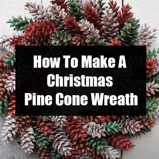 How To Make A Christmas Pine Cone Wreath
