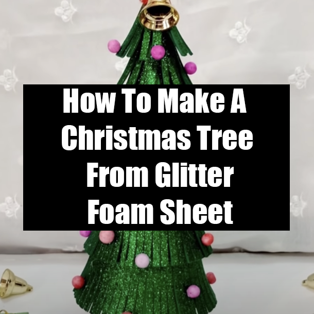 How To Make A Christmas Tree From Glitter Foam Sheet